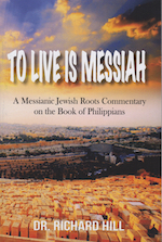 To Live is Messiah: A Messianic Jewish Roots Commentary on the Book of Philippians