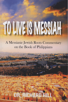 To Live is Messiah: A Messianic Jewish Roots Commentary on the Book of Philippians